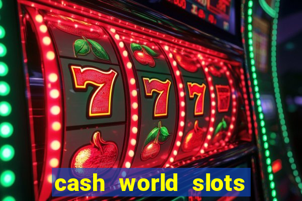 cash world slots and crash