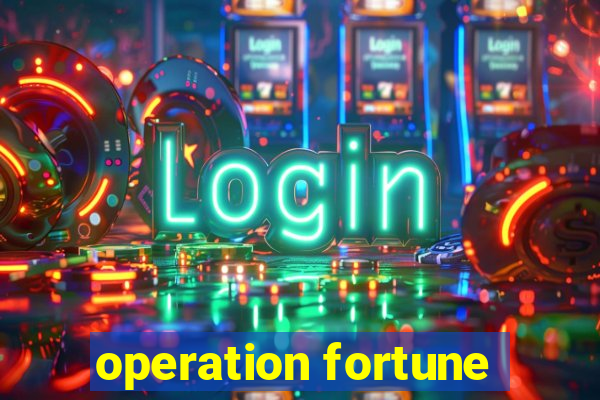 operation fortune