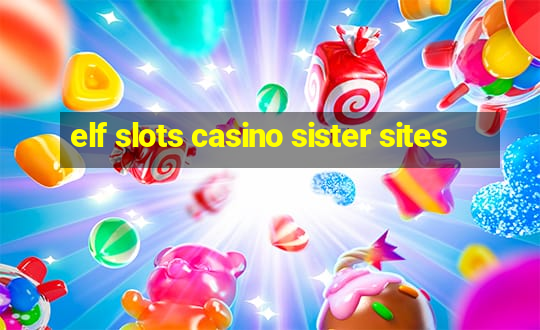 elf slots casino sister sites