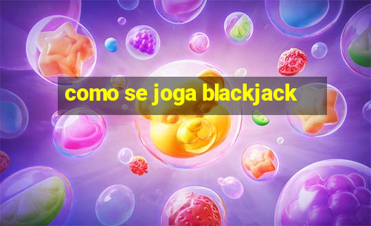 como se joga blackjack