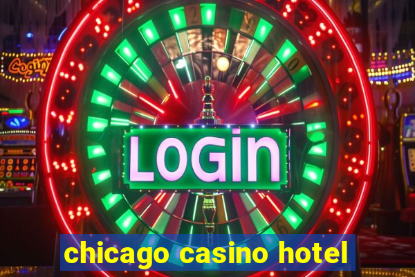 chicago casino hotel