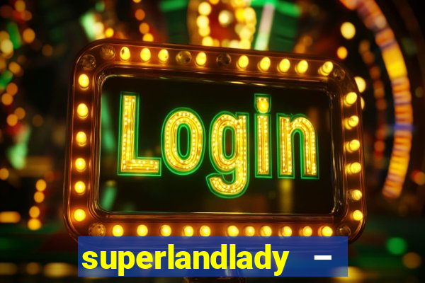 superlandlady – ganhar dinheiro paga jogando