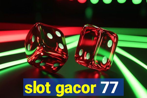 slot gacor 77