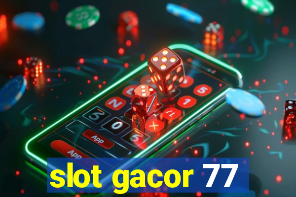 slot gacor 77