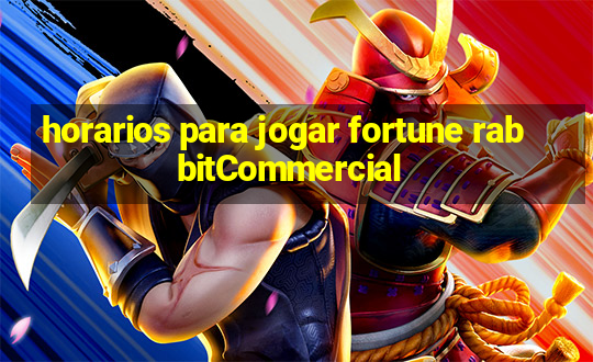 horarios para jogar fortune rabbitCommercial