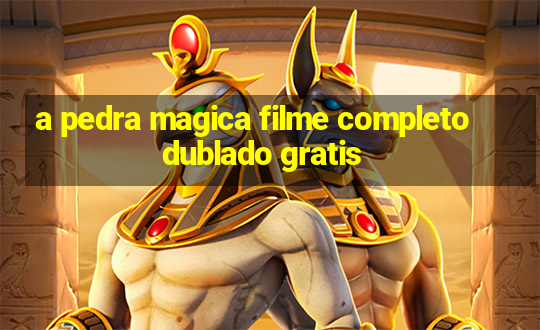 a pedra magica filme completo dublado gratis