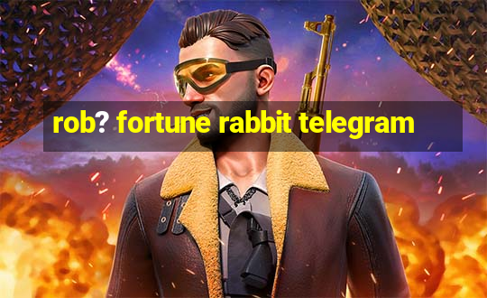 rob? fortune rabbit telegram