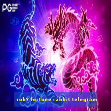 rob? fortune rabbit telegram