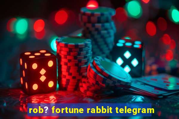 rob? fortune rabbit telegram