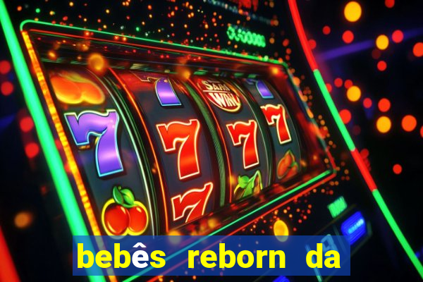 bebês reborn da si fortuna