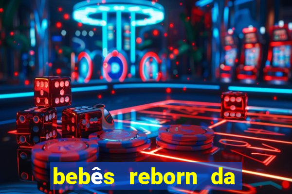 bebês reborn da si fortuna