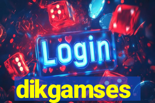 dikgamses