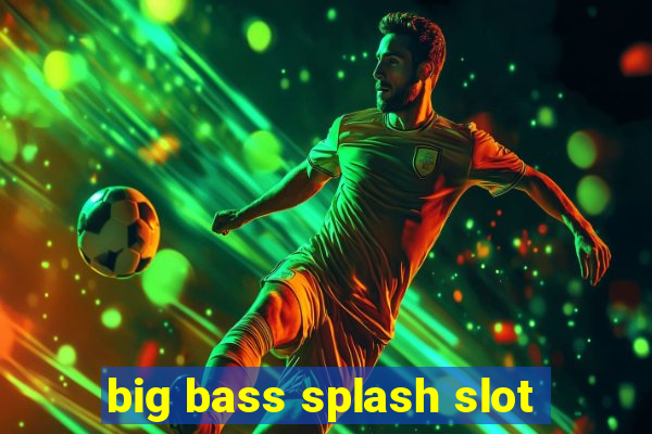 big bass splash slot