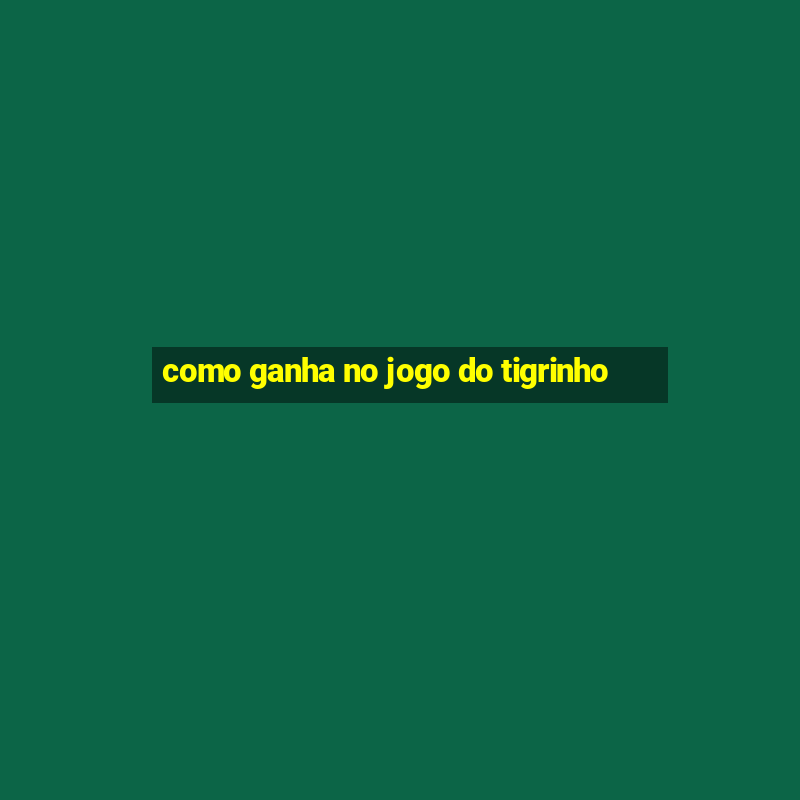 como ganha no jogo do tigrinho