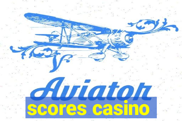 scores casino