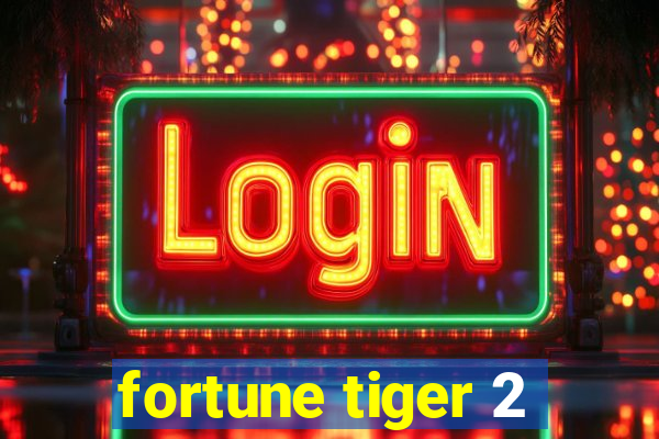 fortune tiger 2