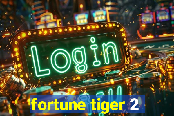 fortune tiger 2