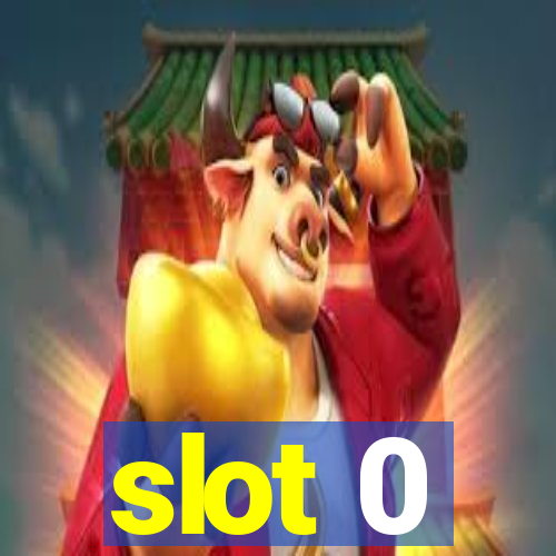 slot 0