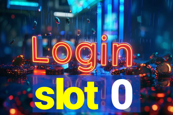 slot 0