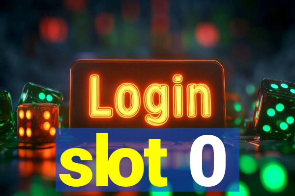 slot 0