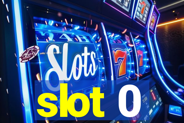 slot 0