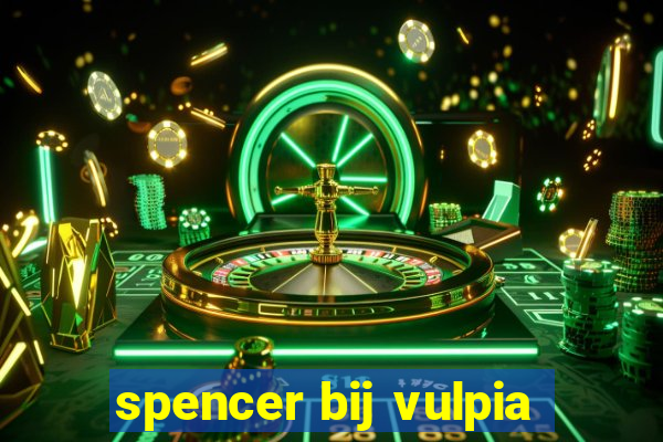 spencer bij vulpia