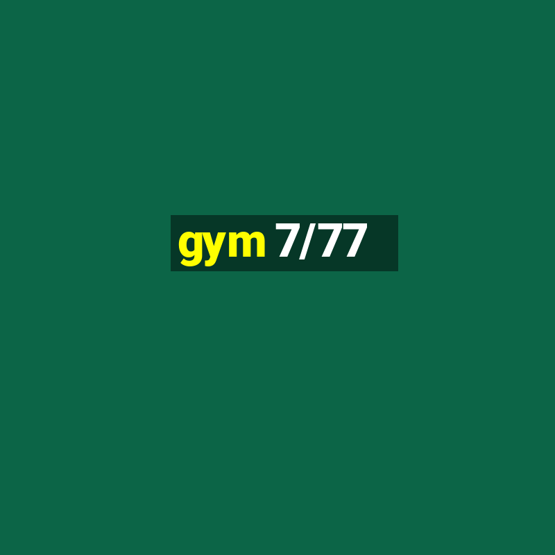 gym 7/77