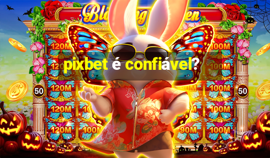 pixbet é confiável?