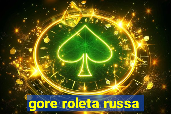 gore roleta russa