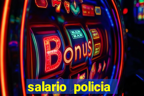 salario policia civil ba