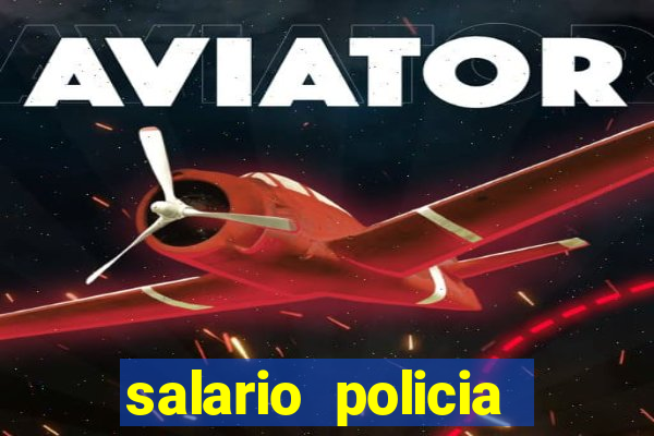 salario policia civil ba