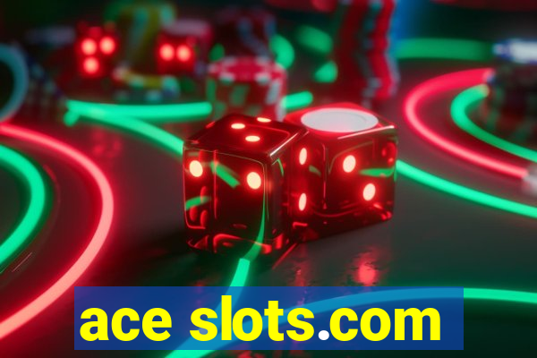 ace slots.com