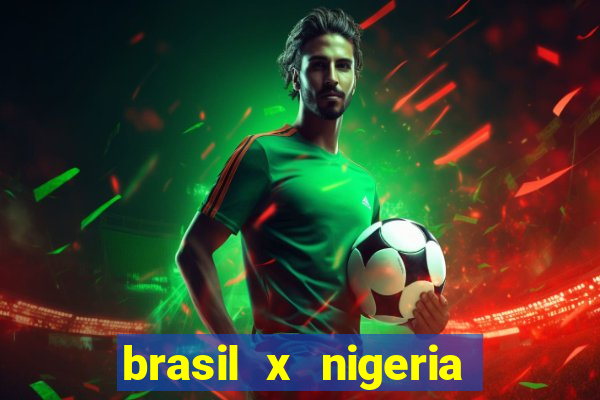 brasil x nigeria feminino estatisticas