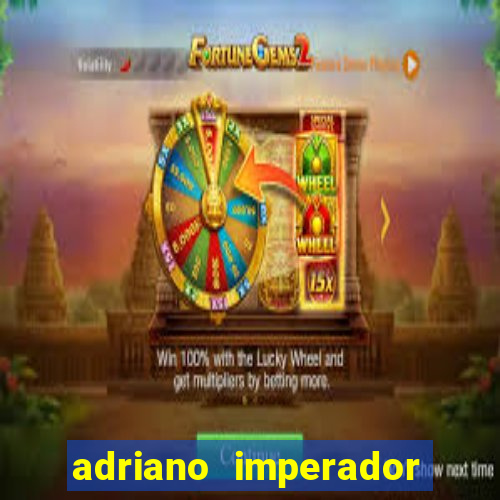 adriano imperador fortuna 2023