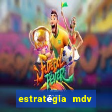 estratégia mdv lotofácil funciona