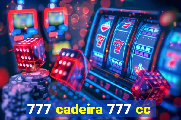 777 cadeira 777 cc