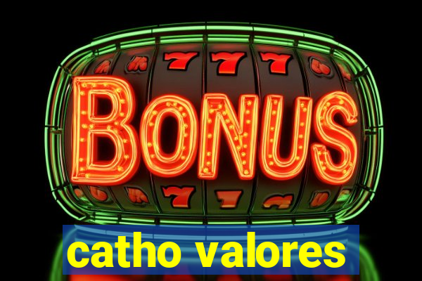 catho valores