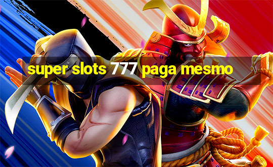 super slots 777 paga mesmo