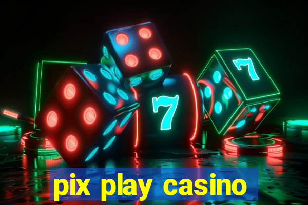 pix play casino