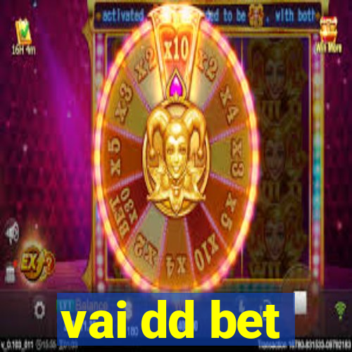 vai dd bet