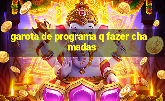 garota de programa q fazer chamadas