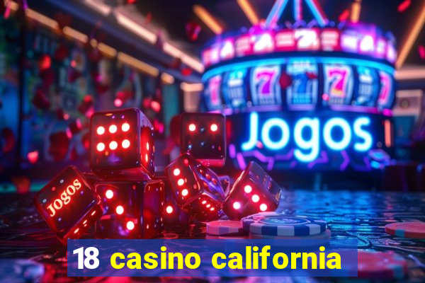 18 casino california