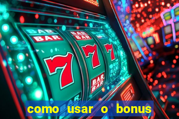 como usar o bonus na vai de bet