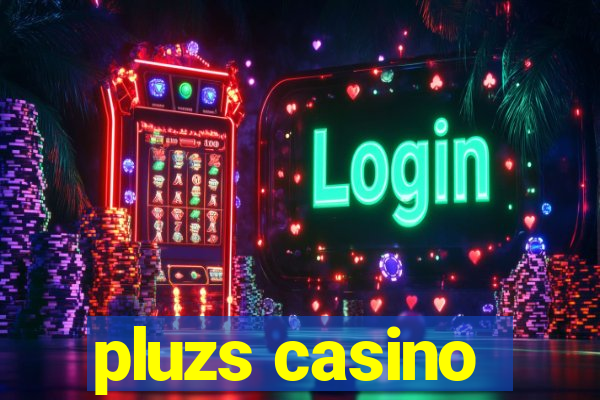 pluzs casino