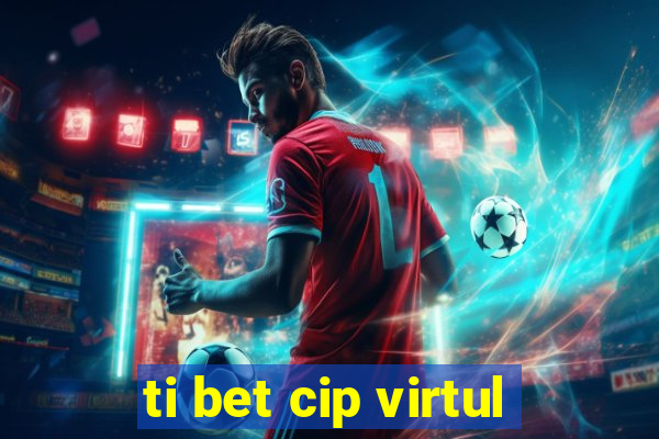 ti bet cip virtul