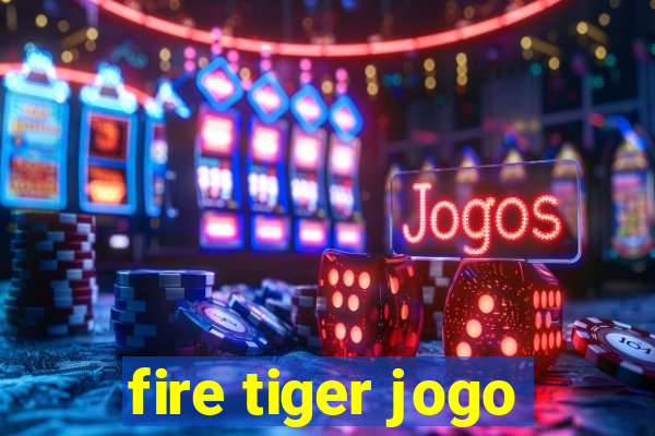 fire tiger jogo