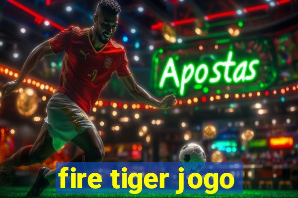 fire tiger jogo