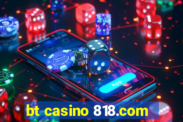 bt casino 818.com