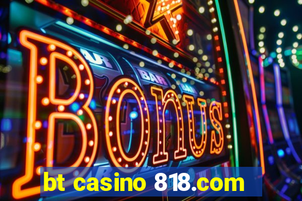 bt casino 818.com