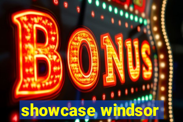 showcase windsor